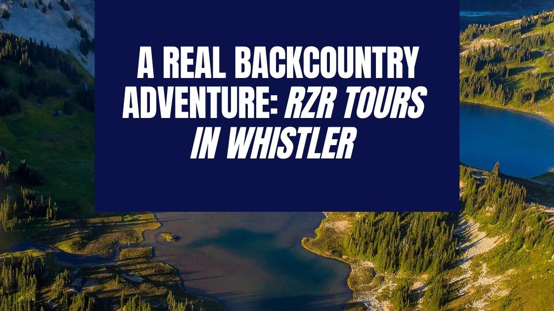 Whistler Adventures RZR tour whistler mountain backdrop, RZR tour whistler blog header